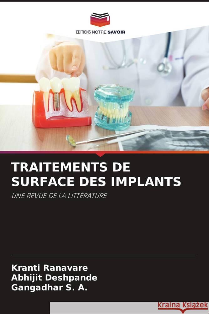 TRAITEMENTS DE SURFACE DES IMPLANTS Ranavare, Kranti, Deshpande, Abhijit, S. A., Gangadhar 9786204796338 Editions Notre Savoir