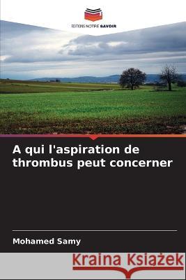 A qui l\'aspiration de thrombus peut concerner Mohamed Samy 9786204796772