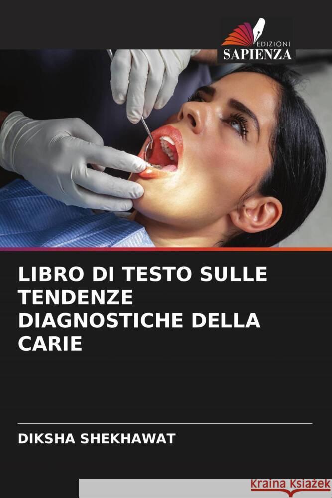 LIBRO DI TESTO SULLE TENDENZE DIAGNOSTICHE DELLA CARIE SHEKHAWAT, DIKSHA 9786204796888