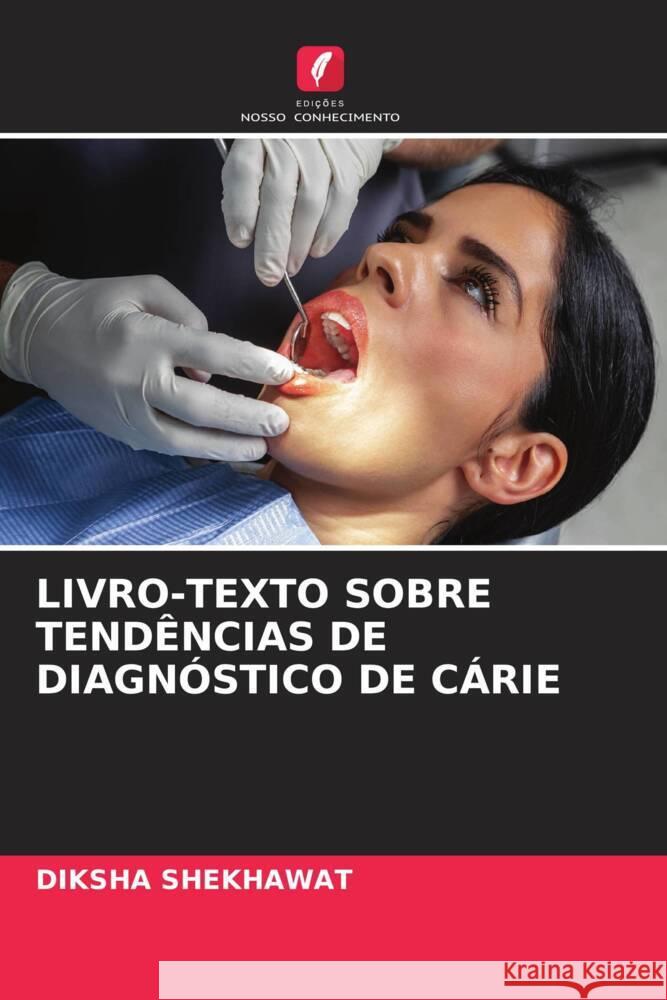 LIVRO-TEXTO SOBRE TENDÊNCIAS DE DIAGNÓSTICO DE CÁRIE SHEKHAWAT, DIKSHA 9786204796895