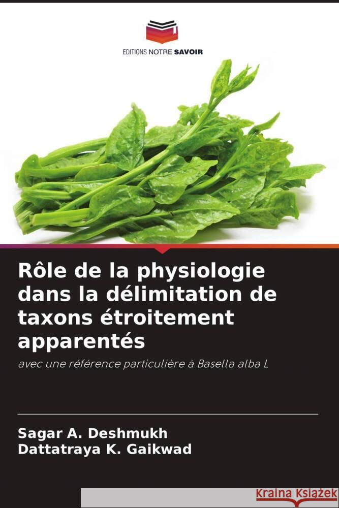 Rôle de la physiologie dans la délimitation de taxons étroitement apparentés Deshmukh, Sagar A., Gaikwad, Dattatraya K. 9786204796932