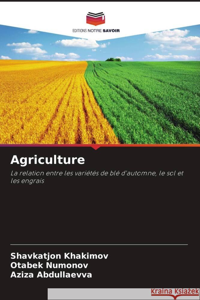 Agriculture Khakimov, Shavkatjon, Numonov, Otabek, Abdullaevva, Aziza 9786204797045 Editions Notre Savoir