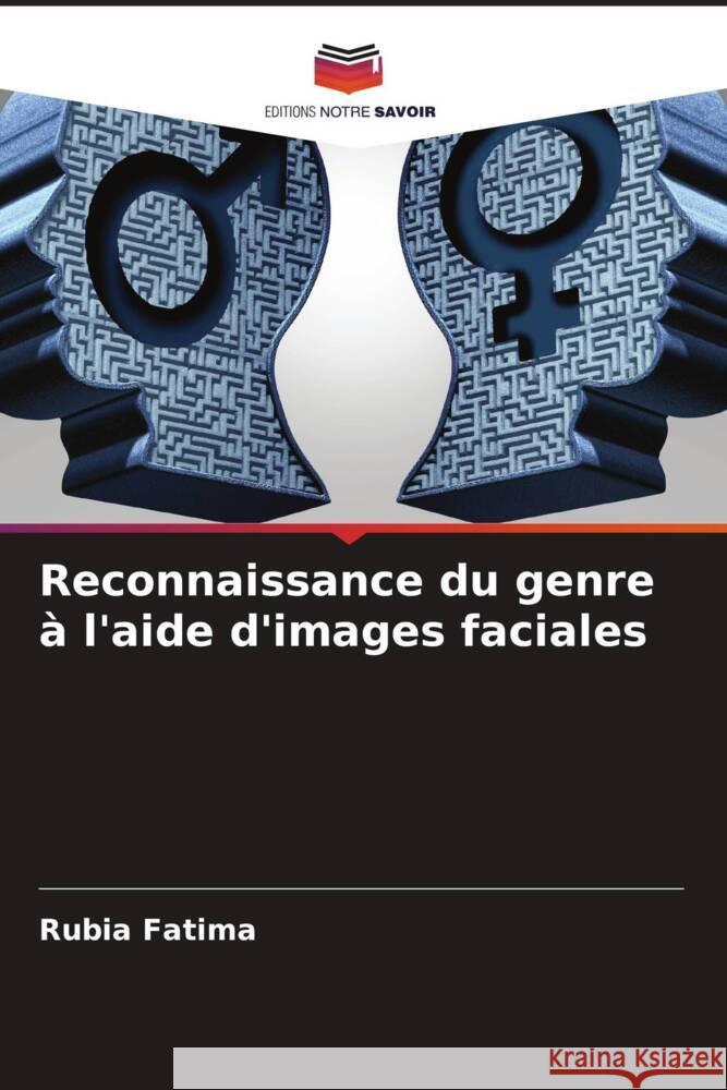 Reconnaissance du genre à l'aide d'images faciales Fatima, Rubia, Yasin, Affan, Dogar, Abdul Basit 9786204797281