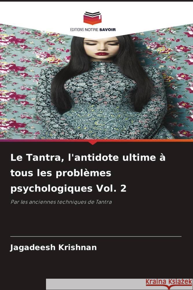 Le Tantra, l'antidote ultime à tous les problèmes psychologiques Vol. 2 Krishnan, Jagadeesh 9786204797526