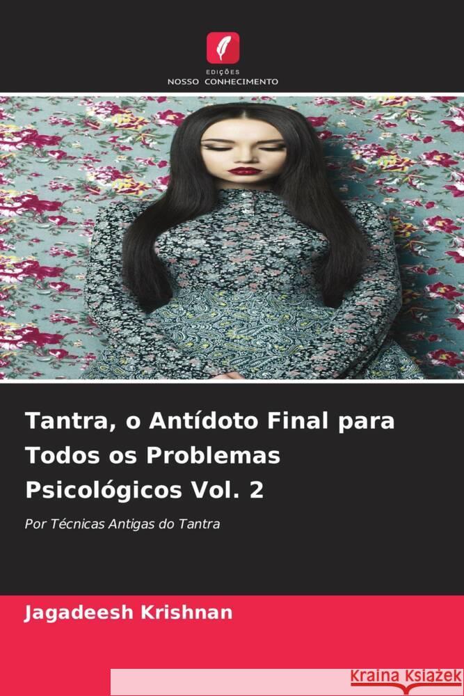 Tantra, o Antídoto Final para Todos os Problemas Psicológicos Vol. 2 Krishnan, Jagadeesh 9786204797540 Edições Nosso Conhecimento