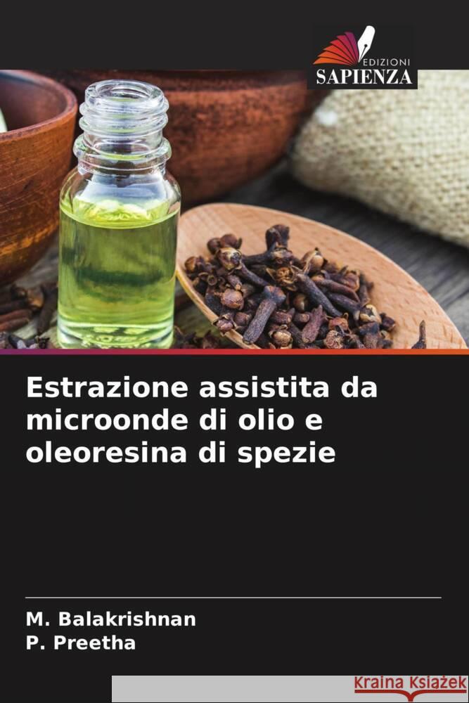 Estrazione assistita da microonde di olio e oleoresina di spezie Balakrishnan, M., Preetha, P. 9786204797595