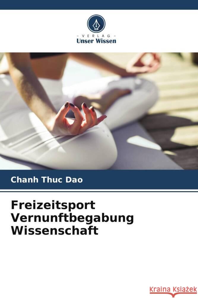 Freizeitsport Vernunftbegabung Wissenschaft Dao, Chanh Thuc 9786204797748