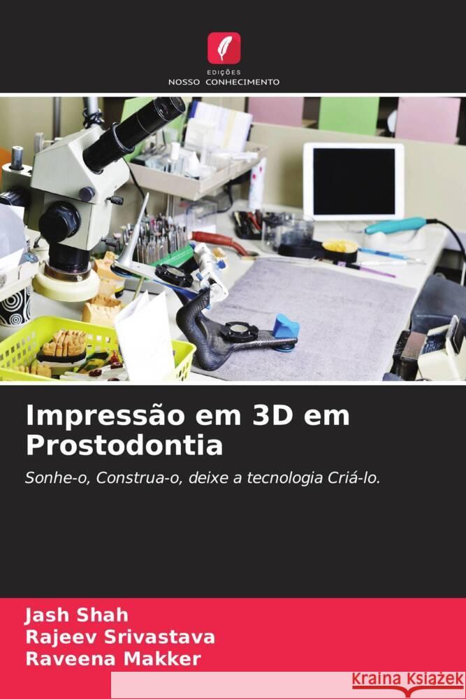 Impressão em 3D em Prostodontia Shah, Jash, Srivastava, Rajeev, Makker, Raveena 9786204799087