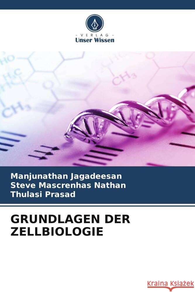 GRUNDLAGEN DER ZELLBIOLOGIE Jagadeesan, Manjunathan, Nathan, Steve Mascrenhas, Prasad, Thulasi 9786204799131 Verlag Unser Wissen