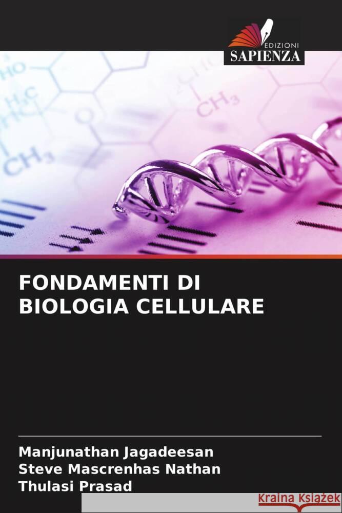 FONDAMENTI DI BIOLOGIA CELLULARE Jagadeesan, Manjunathan, Nathan, Steve Mascrenhas, Prasad, Thulasi 9786204799209 Edizioni Sapienza