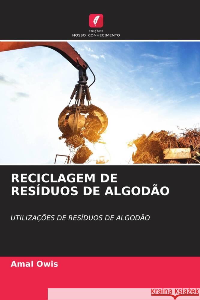 RECICLAGEM DE RESÍDUOS DE ALGODÃO Owis, Amal 9786204799490 Edições Nosso Conhecimento