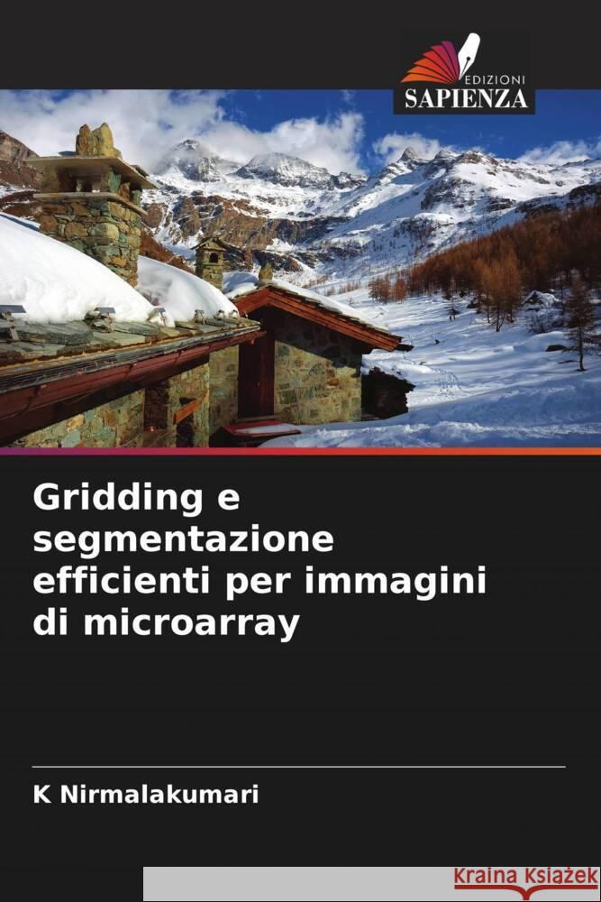 Gridding e segmentazione efficienti per immagini di microarray Nirmalakumari, K, Rajaguru, Harikumar 9786204800189