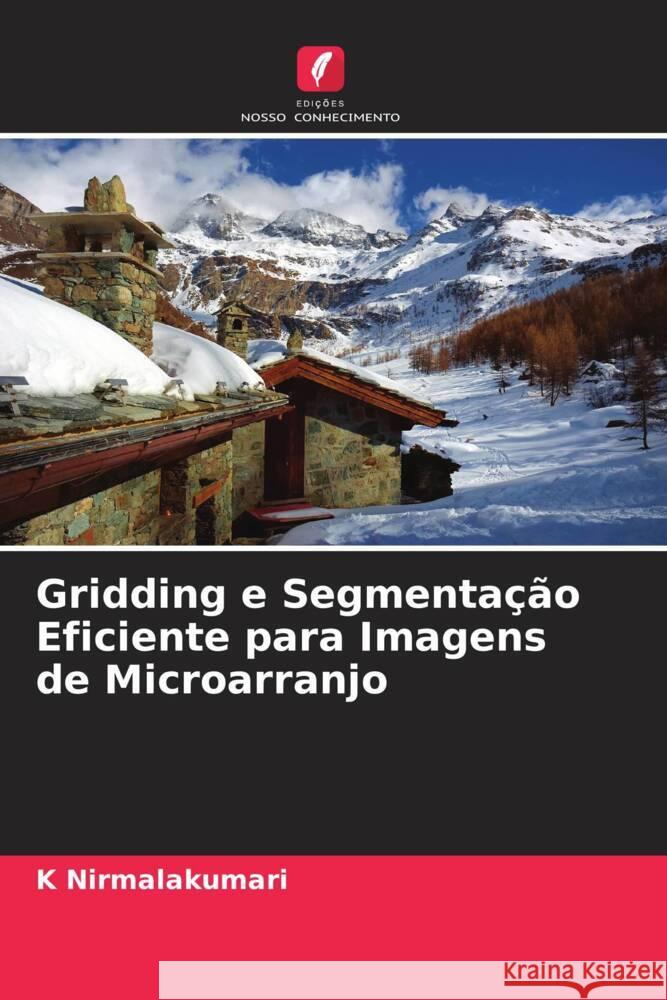 Gridding e Segmentação Eficiente para Imagens de Microarranjo Nirmalakumari, K, Rajaguru, Harikumar 9786204800196