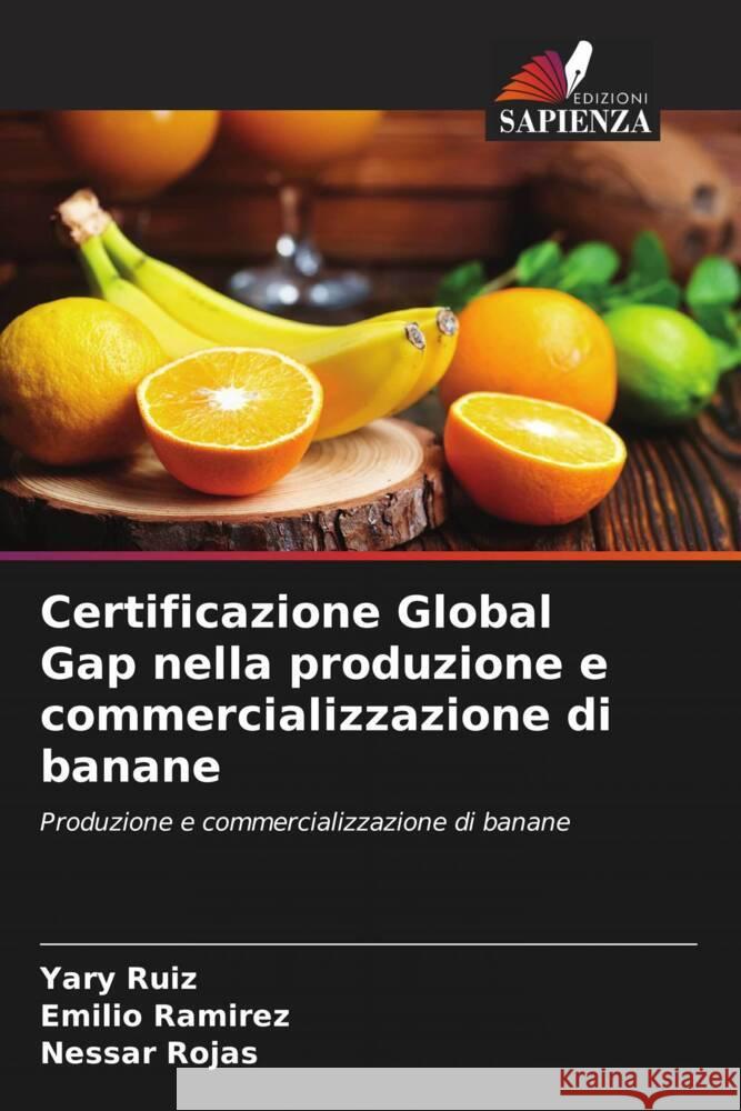 Certificazione Global Gap nella produzione e commercializzazione di banane Ruiz, Yary, Ramirez, Emilio, Rojas, Nessar 9786204800585 Edizioni Sapienza