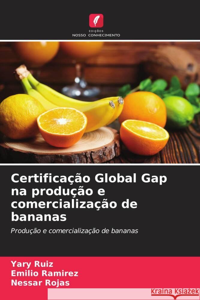 Certificação Global Gap na produção e comercialização de bananas Ruiz, Yary, Ramirez, Emilio, Rojas, Nessar 9786204800639 Edições Nosso Conhecimento