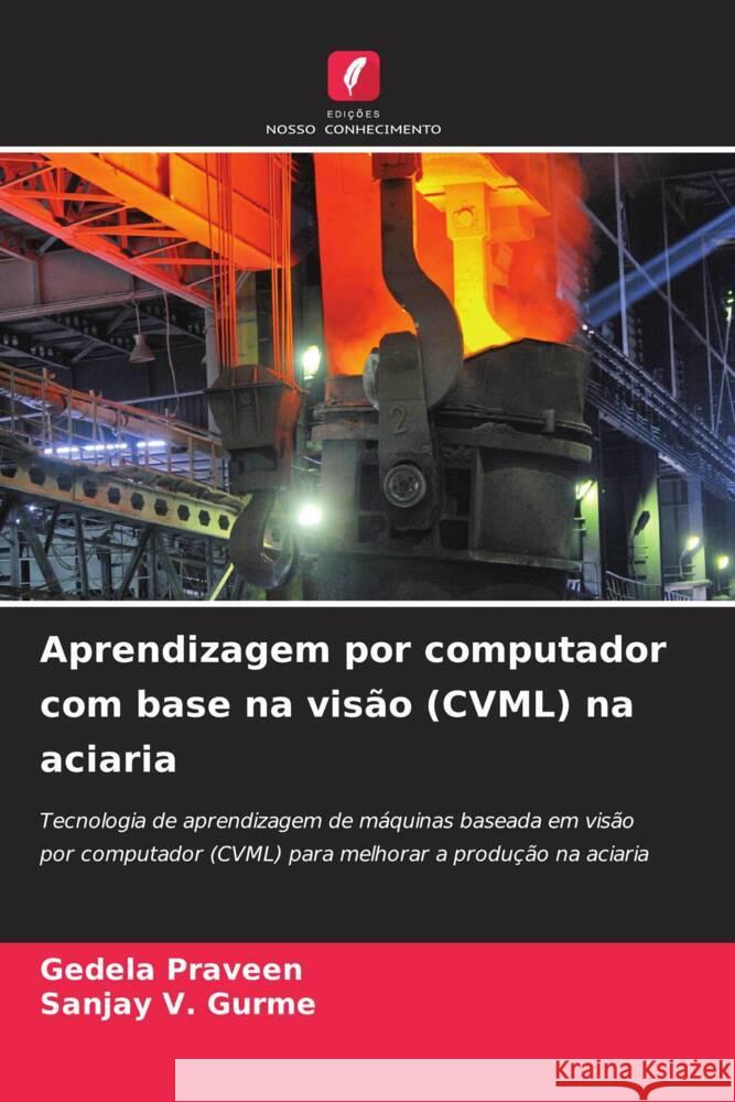 Aprendizagem por computador com base na visão (CVML) na aciaria Praveen, Gedela, Gurme, Sanjay V. 9786204800813 Edições Nosso Conhecimento