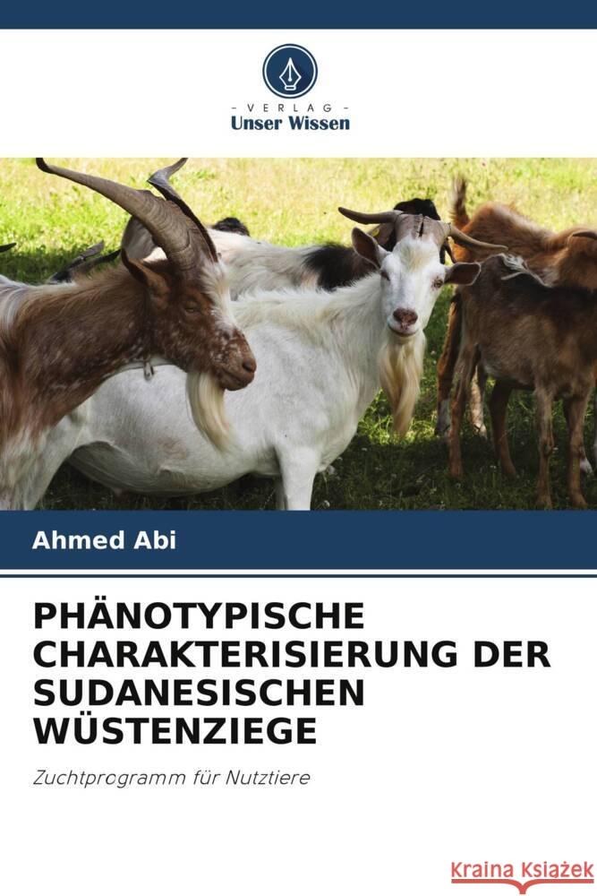 PHÄNOTYPISCHE CHARAKTERISIERUNG DER SUDANESISCHEN WÜSTENZIEGE Abi, Ahmed 9786204801063 Verlag Unser Wissen