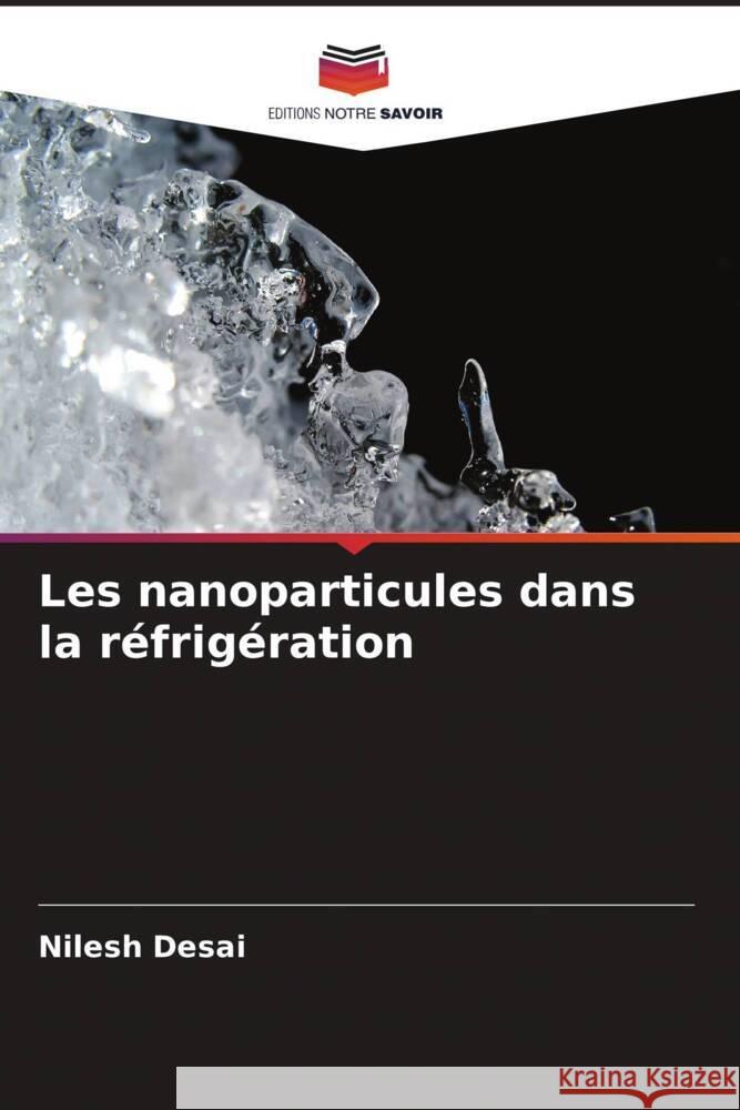 Les nanoparticules dans la réfrigération Desai, Nilesh 9786204801506 Editions Notre Savoir