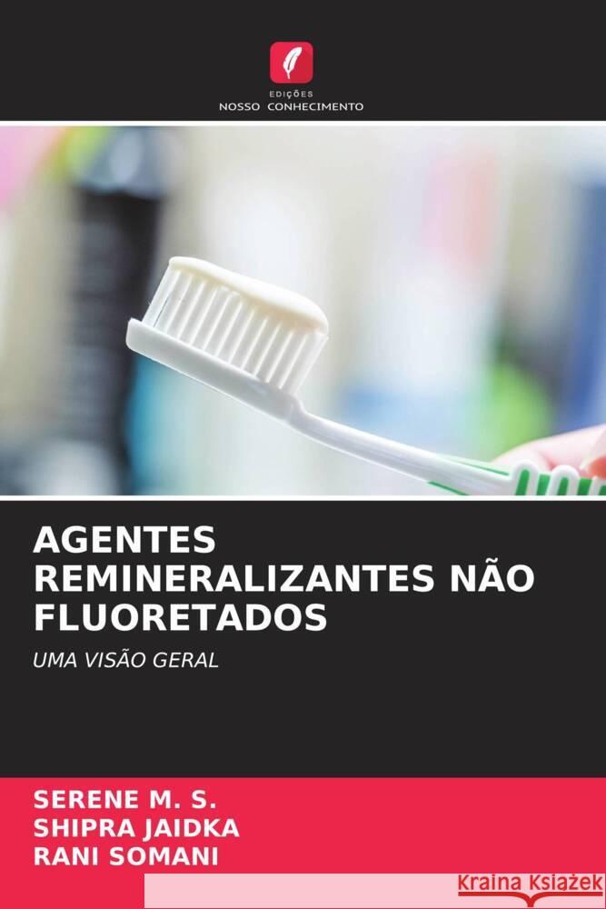 AGENTES REMINERALIZANTES NÃO FLUORETADOS M. S., Serene, Jaidka, Shipra, Somani, Rani 9786204802176 Edições Nosso Conhecimento