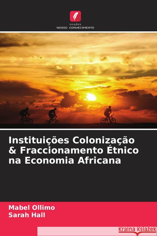 Instituições Colonização & Fraccionamento Étnico na Economia Africana Ollimo, Mabel, Hall, Sarah 9786204802305 Edições Nosso Conhecimento