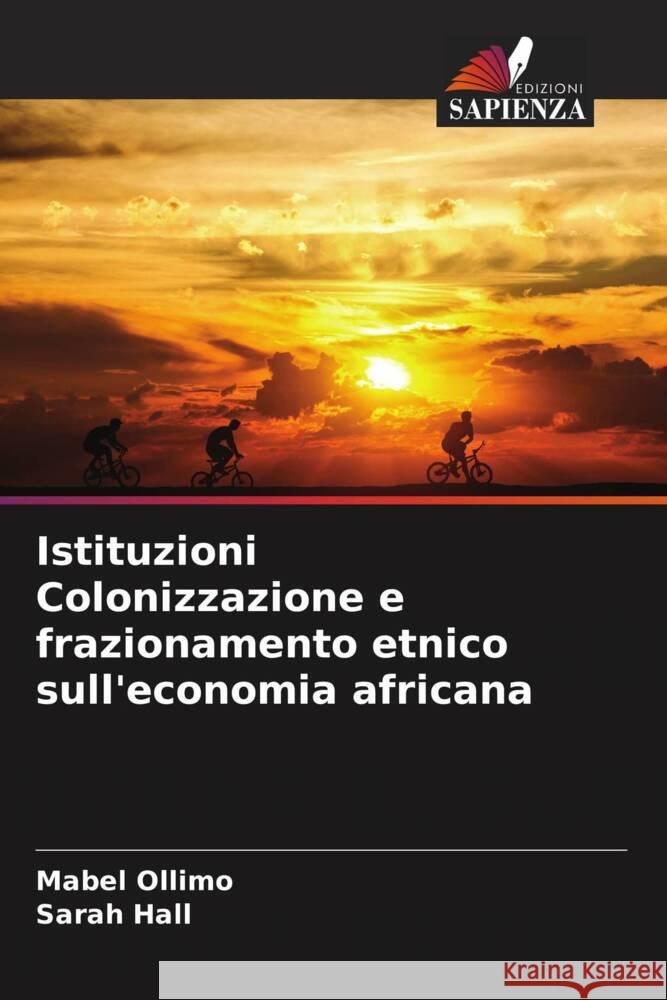 Istituzioni Colonizzazione e frazionamento etnico sull'economia africana Ollimo, Mabel, Hall, Sarah 9786204802404 Edizioni Sapienza