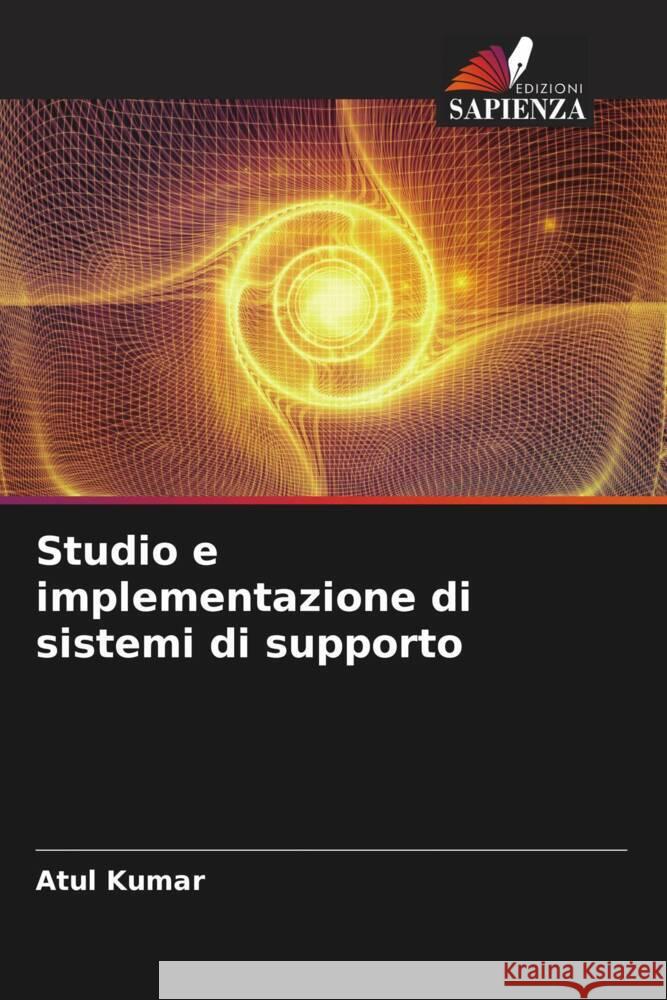 Studio e implementazione di sistemi di supporto Kumar, Atul, Agrawal, Animesh 9786204802428 Edizioni Sapienza