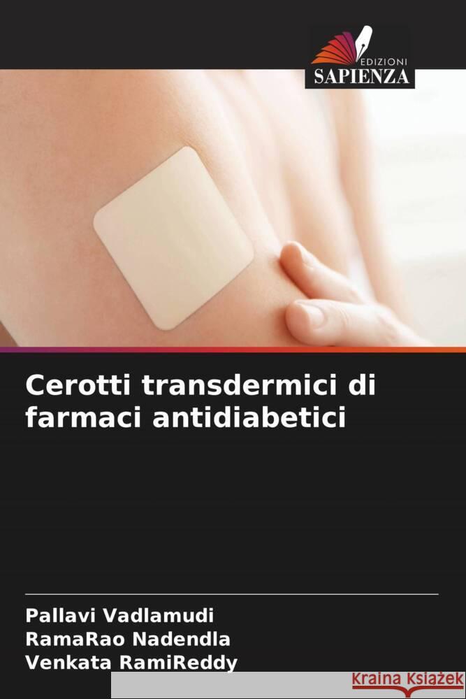 Cerotti transdermici di farmaci antidiabetici Vadlamudi, Pallavi, Nadendla, Ramarao, RamiReddy, Venkata 9786204802466