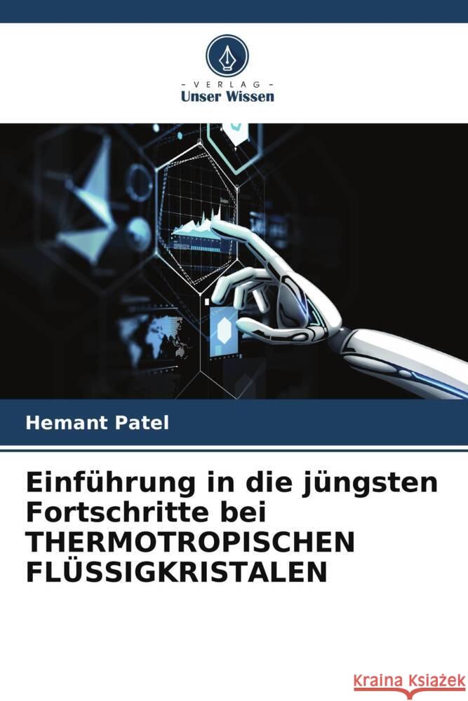 Einführung in die jüngsten Fortschritte bei THERMOTROPISCHEN FLÜSSIGKRISTALEN Patel, Hemant 9786204802992