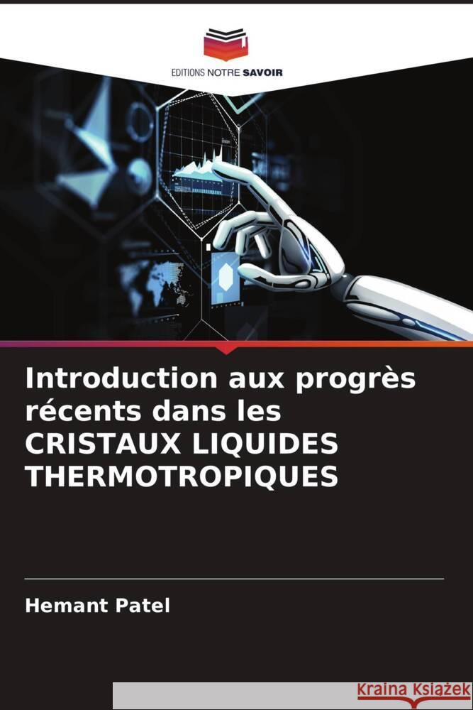 Introduction aux progrès récents dans les CRISTAUX LIQUIDES THERMOTROPIQUES Patel, Hemant 9786204803012