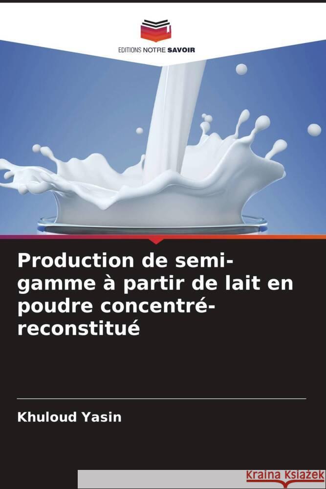 Production de semi-gamme à partir de lait en poudre concentré-reconstitué Yasin, Khuloud 9786204803104