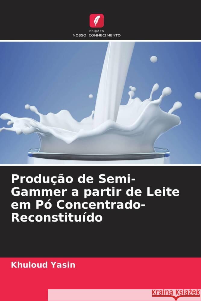 Produção de Semi-Gammer a partir de Leite em Pó Concentrado-Reconstituído Yasin, Khuloud 9786204803128