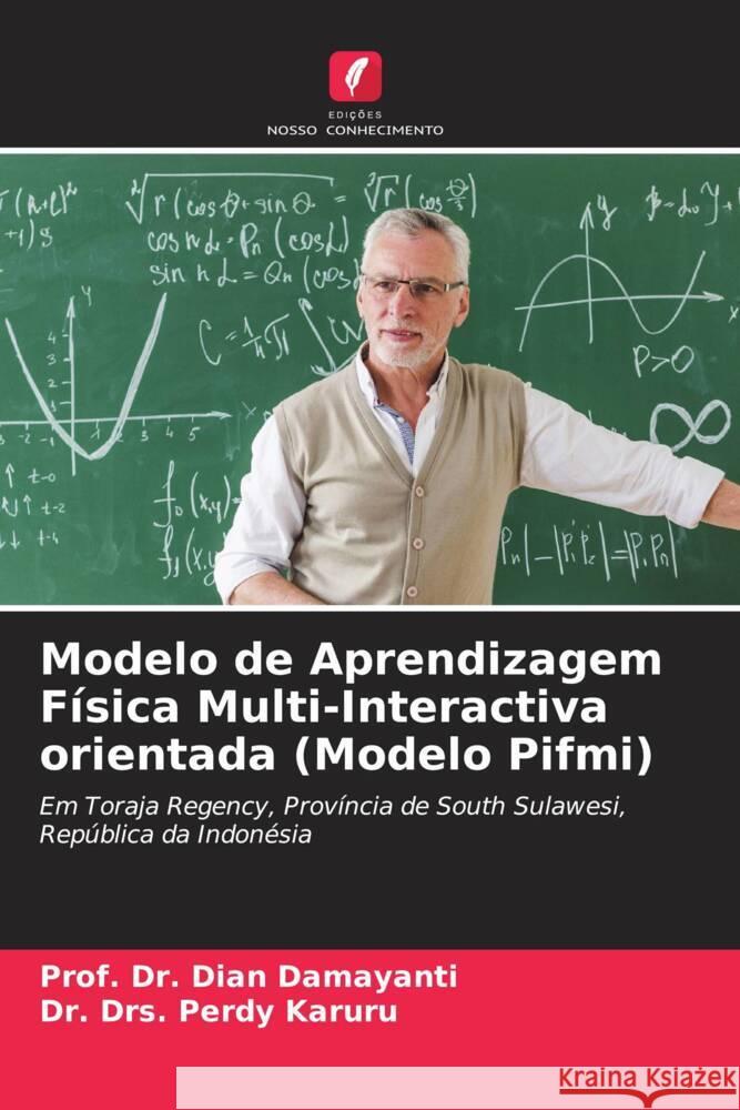 Modelo de Aprendizagem Física Multi-Interactiva orientada (Modelo Pifmi) Damayanti, Dian, Karuru, Dr. Drs. Perdy 9786204803470 Edições Nosso Conhecimento