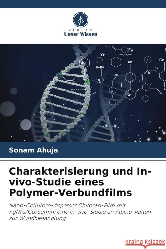 Charakterisierung und In-vivo-Studie eines Polymer-Verbundfilms Ahuja, Sonam 9786204803517 Verlag Unser Wissen