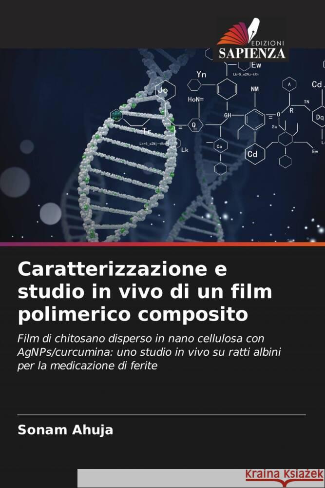 Caratterizzazione e studio in vivo di un film polimerico composito Ahuja, Sonam 9786204803548 Edizioni Sapienza