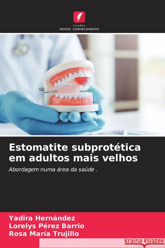 Estomatite subprotética em adultos mais velhos Hernández, Yadira, Pérez Barrio, Lorelys, Trujillo, Rosa María 9786204803937