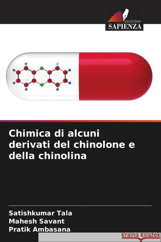 Chimica di alcuni derivati del chinolone e della chinolina Tala, Satishkumar, Savant, Mahesh, Ambasana, Pratik 9786204804262