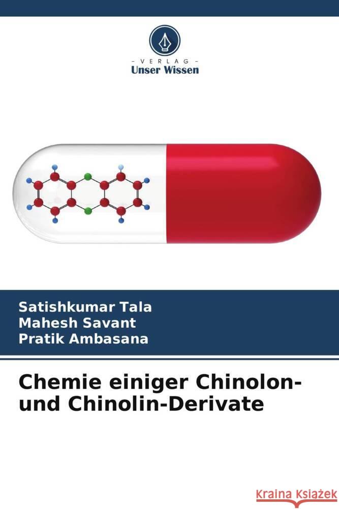 Chemie einiger Chinolon- und Chinolin-Derivate Tala, Satishkumar, Savant, Mahesh, Ambasana, Pratik 9786204804286