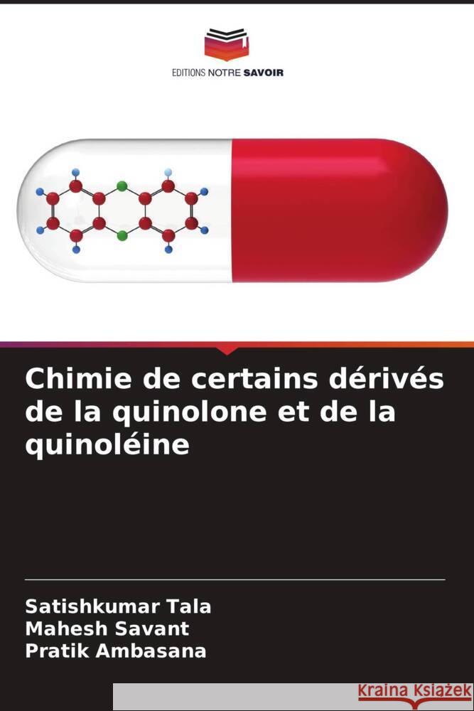 Chimie de certains dérivés de la quinolone et de la quinoléine Tala, Satishkumar, Savant, Mahesh, Ambasana, Pratik 9786204804293