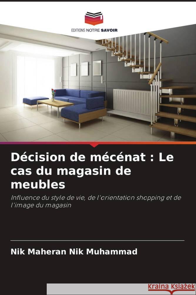 Décision de mécénat : Le cas du magasin de meubles Nik Muhammad, Nik Maheran, Hassan, Yasmin, Bakar, Hatinah Abu 9786204805122