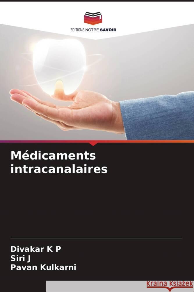 Médicaments intracanalaires K P, Divakar, J, Siri, Kulkarni, Pavan 9786204805177 Editions Notre Savoir