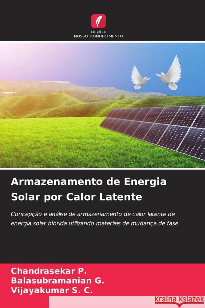 Armazenamento de Energia Solar por Calor Latente P., Chandrasekar, G., BALASUBRAMANIAN, S. C., Vijayakumar 9786204805269 Edições Nosso Conhecimento