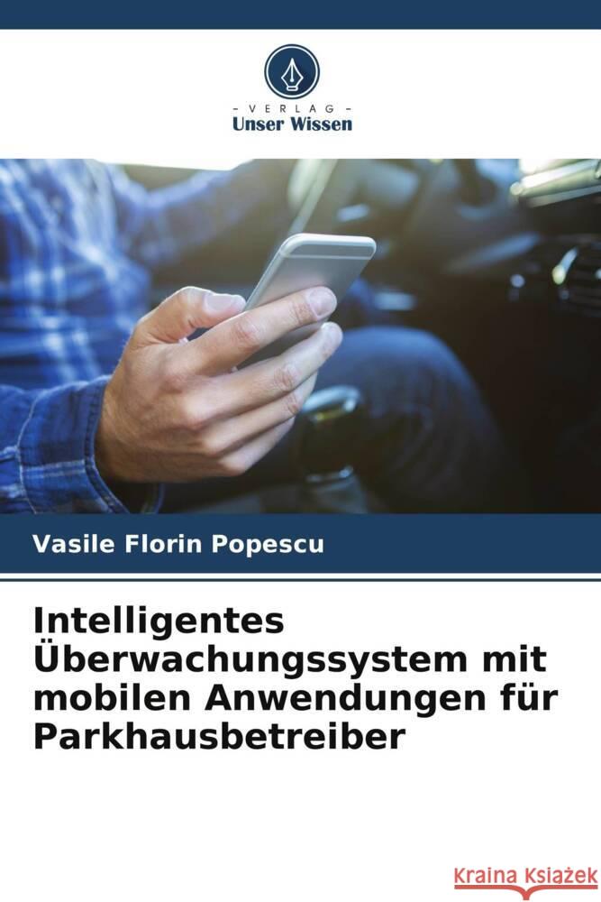 Intelligentes Überwachungssystem mit mobilen Anwendungen für Parkhausbetreiber Popescu, Vasile Florin 9786204805764