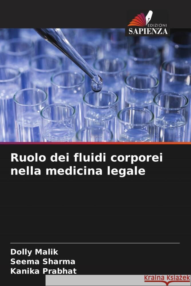 Ruolo dei fluidi corporei nella medicina legale Malik, Dolly, Sharma, Seema, Prabhat, Kanika 9786204805818