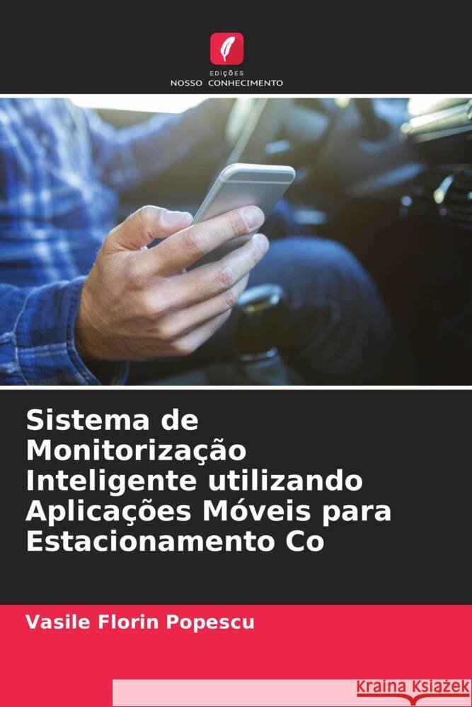 Sistema de Monitorização Inteligente utilizando Aplicações Móveis para Estacionamento Co Popescu, Vasile Florin 9786204805825 Edições Nosso Conhecimento
