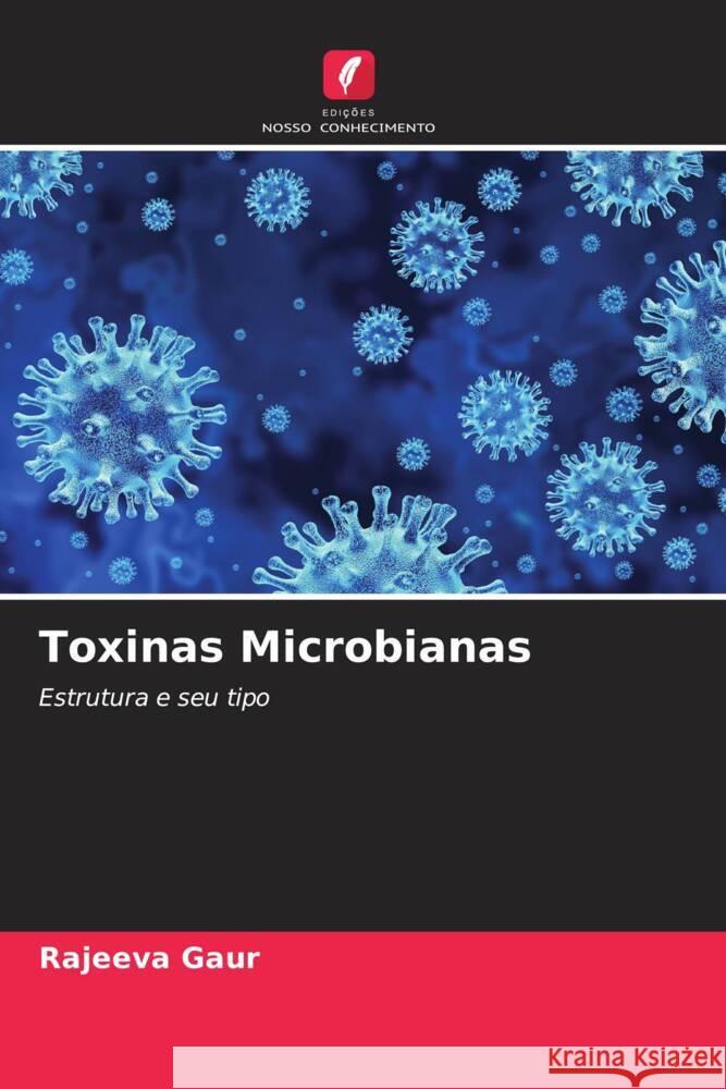 Toxinas Microbianas Gaur, Rajeeva, Tiwari, Soni, Singh, Ranjan 9786204806099