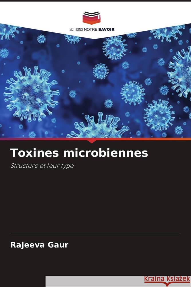 Toxines microbiennes Gaur, Rajeeva, Tiwari, Soni, Singh, Ranjan 9786204806112