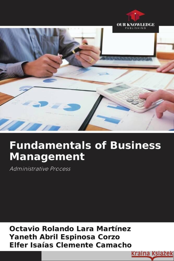 Fundamentals of Business Management Lara Martinez, Octavio Rolando, Espinosa Corzo, Yaneth Abril, Clemente Camacho, Elfer Isaías 9786204806549 Our Knowledge Publishing