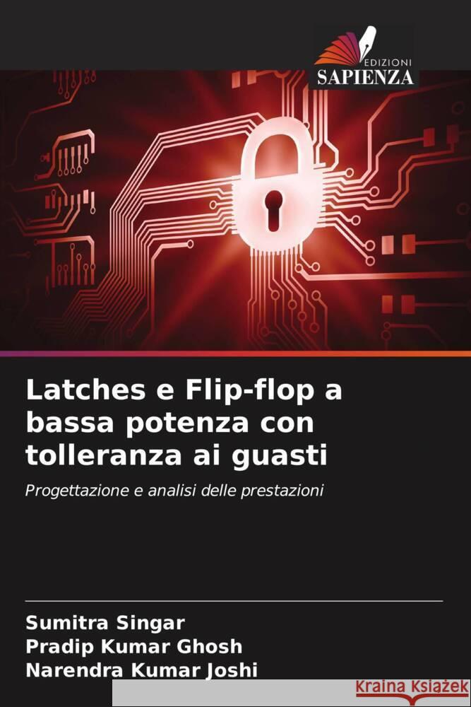 Latches e Flip-flop a bassa potenza con tolleranza ai guasti Singar, Sumitra, Ghosh, Pradip Kumar, Joshi, Narendra Kumar 9786204806617