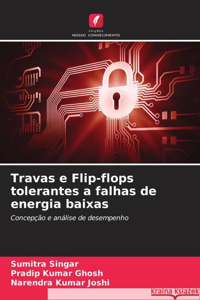 Travas e Flip-flops tolerantes a falhas de energia baixas Singar, Sumitra, Ghosh, Pradip Kumar, Joshi, Narendra Kumar 9786204806624