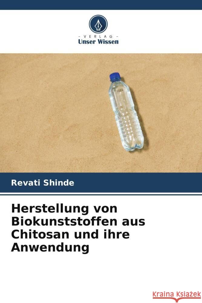 Herstellung von Biokunststoffen aus Chitosan und ihre Anwendung Shinde, Revati 9786204807096